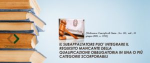 IL SUBAPPALTATORE PUO’ INTEGRARE IL REQUISITO MANCANTE DELLA QUALIFICAZIONE OBBLIGATORIA IN UNA O PIÙ CATEGORIE SCORPORABILI [Ordinanza Consiglio di Stato., Sez. III, ord., 10 giugno 2020, n. 3702]