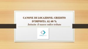 CANONE DI LOCAZIONE: CREDITO D’IMPOSTA AL 60 % Istituito il nuovo codice tributo