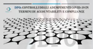DPO: CONTROLLI DEGLI ADEMPIMENTI COVID-19 IN TERMINI DI ACCOUNTABILITY E COMPLIANCE