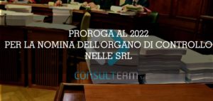 PROROGA AL 2022 PER LA NOMINA DELL’ORGANO DI CONTROLLO NELLE SRL:  La scadenza slitta per effetto di un emendamento al decreto Rilancio approvato in Commissione Bilancio della Camera.