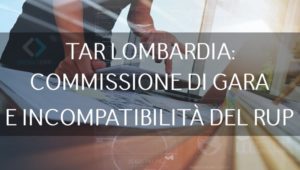 Tar Lombardia: Commissione Di Gara E Incompatibilità Del RUP