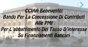 CCIAA Benevento: Bando Per La Concessione Di Contributi Alle PMI Per L’abbattimento Del Tasso D’interesse Su Finanziamenti Bancari