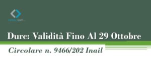 Durc: Validità Fino Al 29 Ottobre – Circolare n. 9466/202 Inail