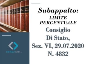 Subappalto:  Limite Percentuale Consiglio Di Stato, Sez. Vi, 29.07.2020 N. 4832