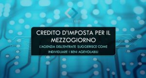 Credito D’ Imposta Per Il Mezzogiorno:  L’Agenzia Delle Entrate Suggerisce Come Individuare I Beni Agevolabili