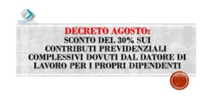 Decreto Agosto: Sconto Del 30% Sui Contributi Previdenziali Complessivi Dovuti Dal Datore Di Lavoro Per I Propri Dipendenti