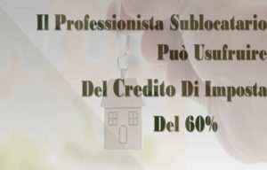 Il Professionista Sublocatario  Può Usufruire  Del Credito Di Imposta Del 60%