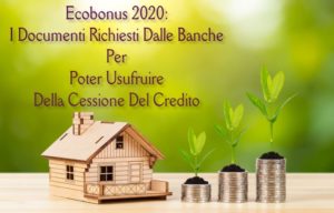 Ecobonus 2020: I Documenti Richiesti Dalle Banche Per Poter Usufruire Della Cessione Del Credito