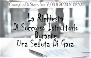 Richiesta Di Soccorso Istruttorio Durante Una Seduta Di Gara:  Consiglio Di Stato, Sez. V, 09.11.2020 N. 6852