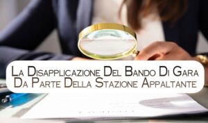 La Disapplicazione Del Bando Di Gara Da Parte Della Stazione Appaltante