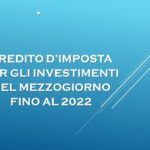 Credito D’imposta Per Gli Investimenti Nel Mezzogiorno Fino Al 2022