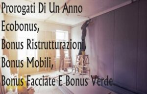Prorogati Di Un Anno Ecobonus, Bonus Ristrutturazioni, Bonus Mobili, Bonus Facciate E Bonus Verde.