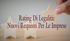 Rating Di Legalità: Nuovi Requisiti Per Le Imprese