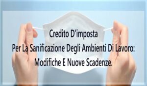 Credito D’imposta Per La Sanificazione Degli Ambienti Di Lavoro: Modifiche E Nuove Scadenze.