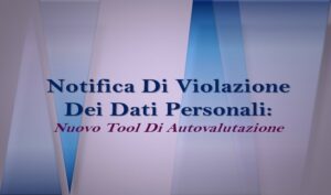 Notifica Di Violazione Dei Dati Personali: Nuovo Tool Di Autovalutazione