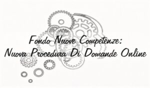 Fondo Nuove Competenze: Nuova Procedura Di Domande Online
