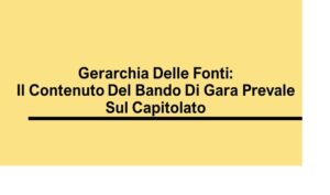 Gerarchia Delle Fonti: Il Bando Di Gara Prevale Sul Capitolato