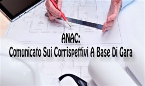ANAC: Comunicato Sui Corrispettivi A Base Di Gara