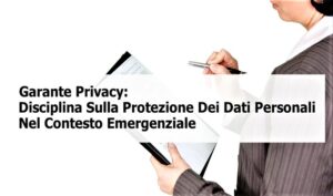 Garante Privacy: Disciplina Sulla Protezione Dei Dati Personali Nel Contesto Emergenziale