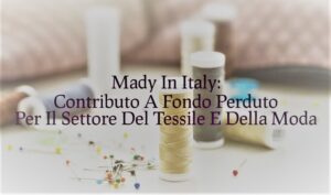 Mady In Italy: Contributo A Fondo Perduto Per Il Settore Del Tessile E Della Moda