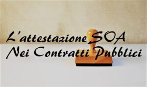 L’attestazione SOA Nei Contratti Pubblici: Tar Campania, Salerno, Sentenza n. 513, del 26/02/2021