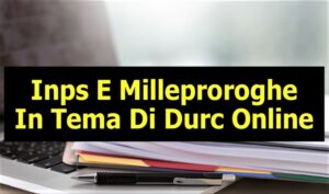 Inps E Milleproroghe In Tema Di Durc Online