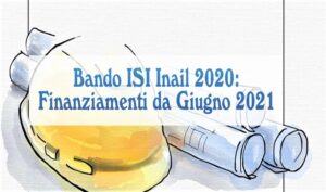 Bando ISI Inail 2020: Finanziamenti da Giugno 2021