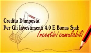 Credito D’imposta Per Gli Investimenti 4.0 E Bonus Sud: Incentivi Cumulabili