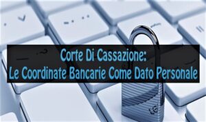 Corte Di Cassazione: Le Coordinate Bancarie Come Dato Personale