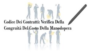 Codice Dei Contratti: Verifica Della Congruità Del Costo Della Manodopera