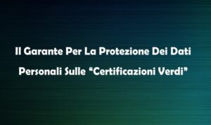 Il Garante Per La Protezione Dei Dati Personali Sulle “Certificazioni Verdi”