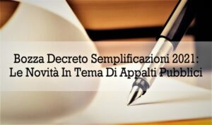 Bozza Decreto Semplificazioni 2021:  Le Novità In Tema Di Appalti Pubblici