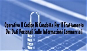 Operativo Il Codice Di Condotta Per Il Trattamento Dei Dati Personali Sulle Informazioni Commerciali