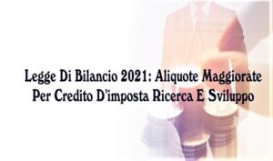Legge Di Bilancio 2021: Aliquote Maggiorate Per Credito D’imposta Ricerca E Sviluppo