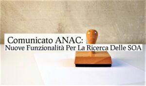 Comunicato ANAC: Nuove Funzionalità Per La Ricerca Delle SOA
