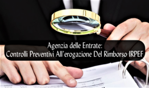 Agenzia delle Entrate: Controlli Preventivi All’erogazione Del Rimborso IRPEF