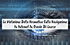 La Violazione Della Normativa Sulla Navigazione In Internet In Orario Di Lavoro