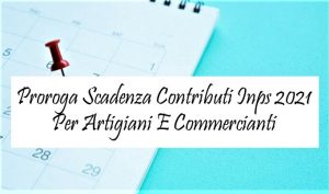 Proroga Scadenza Contributi Inps 2021 Per Artigiani E Commercianti