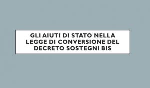 Gli Aiuti Di Stato Nella Legge Di Conversione Del Decreto Sostegni Bis