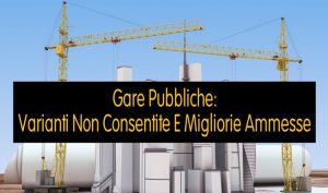 Gare Pubbliche: Varianti Non Consentite E Migliorie Ammesse