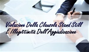 Violazione Della Clausola Stand Still E Illegittimità Dell’Aggiudicazione