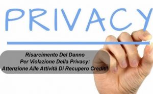 Risarcimento Del Danno Per Violazione Della Privacy : Attenzione Alle Attività Di Recupero Crediti!