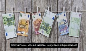 Riforma Fiscale: Lotta All’Evasione, Compliance E Digitalizzazione