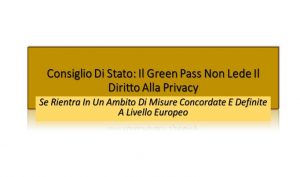 Consiglio Di Stato: Il Green Pass Non Lede Il Diritto Alla Privacy Se Rientra In Un Ambito Di Misure Concordate E Definite A Livello Europeo