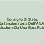 Consiglio Di Stato: L’attività Sanzionatoria Dell’ANAC Dopo L’esclusione Da Una Gara Pubblica