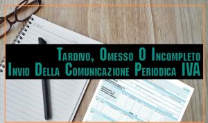 Tardivo, Omesso O Incompleto Invio Della Comunicazione Periodica IVA