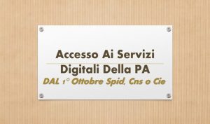 Accesso Ai Servizi Digitali Della PA:  Dal 1° Ottobre Spid, di Cns o Cie