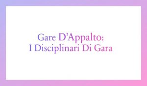 Gare D’appalto: I Disciplinari Di Gara