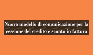 Nuovo modello di comunicazione per la cessione del credito e sconto in fattura