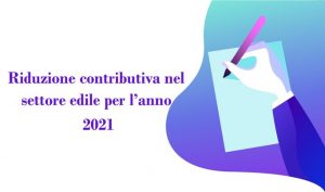 Riduzione contributiva nel settore edile per l’anno 2021